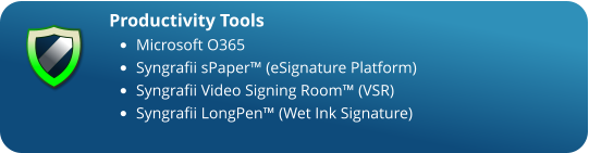 Productivity Tools  •	Microsoft O365 •	Syngrafii sPaper™ (eSignature Platform) •	Syngrafii Video Signing Room™ (VSR)  •	Syngrafii LongPen™ (Wet Ink Signature)