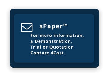 sPaper™  For more information,  a Demonstration,  Trial or Quotation Contact 4Cast. 