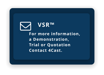 VSR™  For more information,  a Demonstration,  Trial or Quotation Contact 4Cast. 