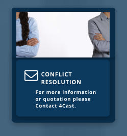 CONFLICT     RESOLUTION  For more information   or quotation please Contact 4Cast. 