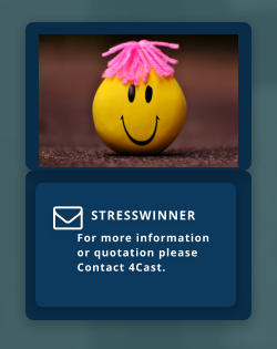 STRESSWINNER  For more information  or quotation please Contact 4Cast. 