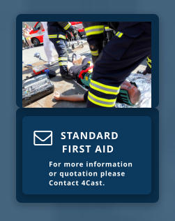 STANDARD      FIRST AID  For more information   or quotation please Contact 4Cast. 