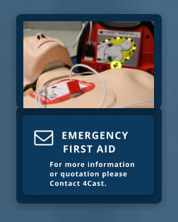 EMERGENCY     FIRST AID  For more information   or quotation please Contact 4Cast. 